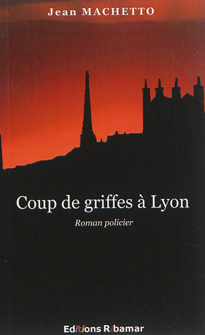 Coup de griffes à Lyon : roman policier