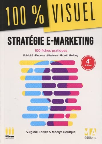 Stratégie e-marketing : 100 fiches pratiques : publicité, parcours utilisateurs, growth hacking