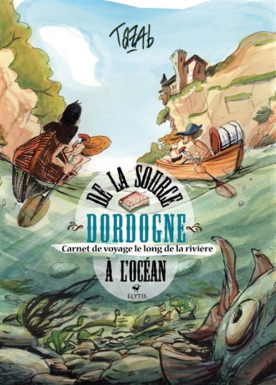 Dordogne : de la source à l'océan : carnet de voyage le long de la rivière