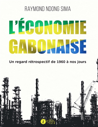 L'économie gabonaise : un regard rétrospectif de 1960 à nos jours : essai