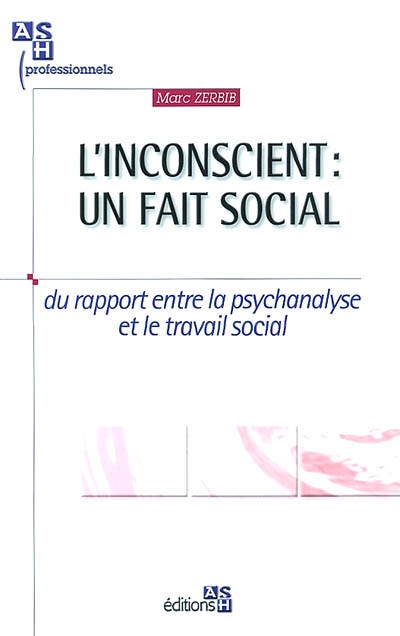 L'inconscient : un fait social : du rapport entre la psychanalyse et le travail social