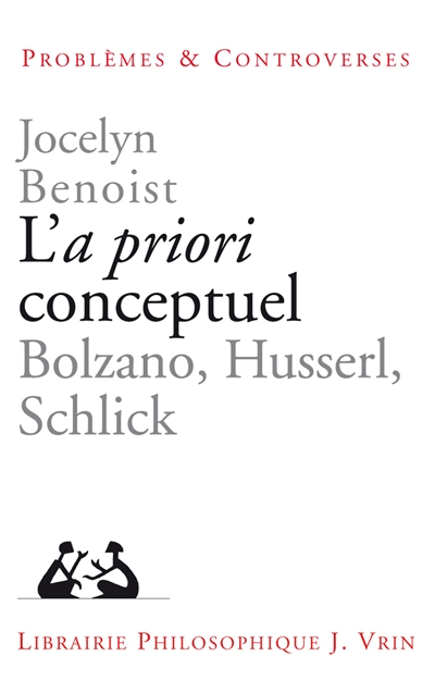 L'a priori conceptuel : Bolzano, Husserl, Schlick