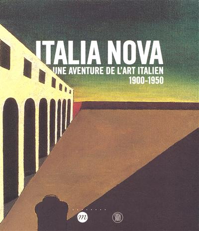 Italia Nova : une aventure de l'art italien, 1900-1950 : exposition, Paris, Galeries nationales du Grand Palais, 6 avril-3 juillet 2006