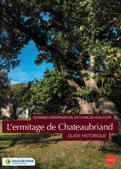 L'ermitage de Chateaubriand : domaine départemental de la Vallée-aux-Loups : guide historique
