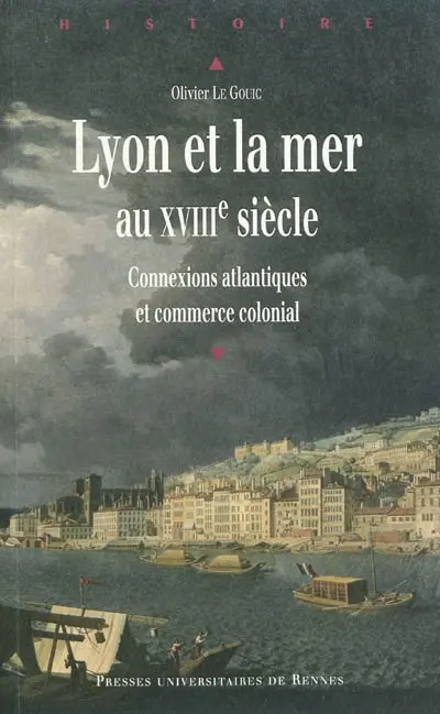 Lyon et la mer au XVIIIe siècle : connexions atlantiques et commerce colonial