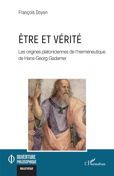 Etre et vérité : les origines platoniciennes de l'herméneutique de Hans-Georg Gadamer