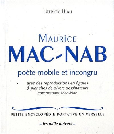 Maurice Mac-Nab : poète mobile et incongru : avec des reproductions en figures & planches de divers dessinateurs comprenant Mac-Nab