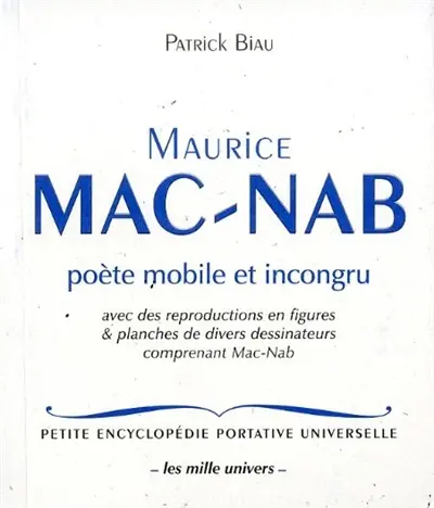 Maurice Mac-Nab : poète mobile et incongru : avec des reproductions en figures & planches de divers dessinateurs comprenant Mac-Nab