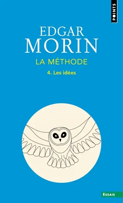 La méthode. Vol. 4. Les idées : leur habitat, leur vie, leurs moeurs, leur organisation