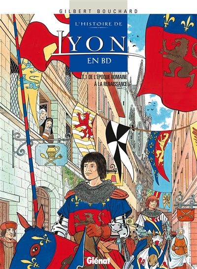 L'histoire de Lyon en BD. Vol. 1. De l'époque romaine à la Renaissance