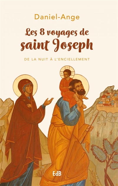 Les 8 voyages de saint Joseph : de la nuit à l'enCiellement