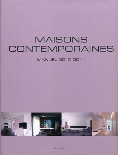 Maisons contemporaines : manuel 2010-2011. Contemporary living : handbook 2010-2011. Eigentijds wonen : handboek 2010-2011
