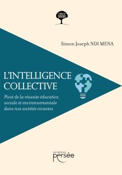 L'intelligence collective : Pivot de la réussite éducative, sociale et environnementale dans nos sociétés vivantes