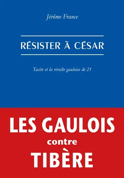 Résister à César : Tacite et la révolte gauloise de 21