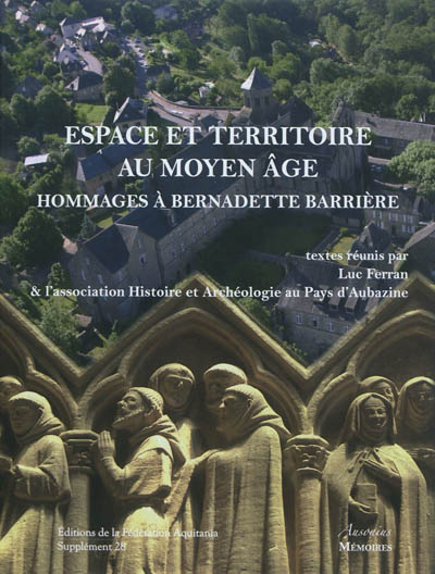 Espace et territoire au Moyen Age : hommages à Bernadette Barrière