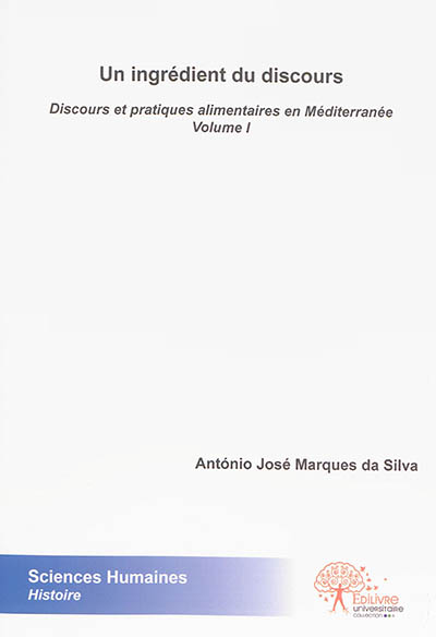 Discours et pratiques alimentaires en Méditerranée. Vol. 1. Un ingrédient du discours