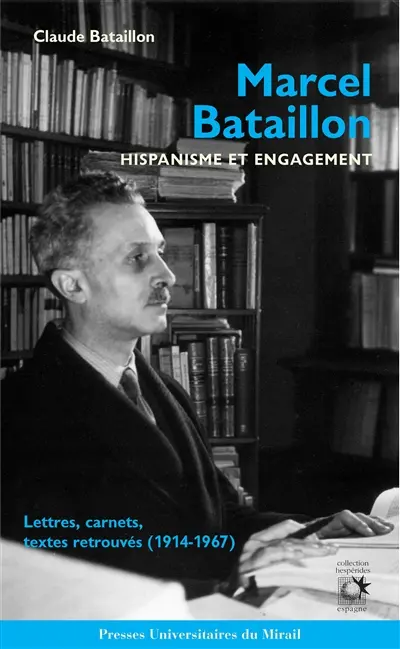 Marcel Bataillon, hispanisme et engagement : lettres, carnets, textes retrouvés (1914-1967)