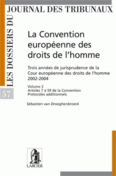La Convention européenne des droits de l'homme : trois années de jurisprudence de la Cour européenne des droits de l'homme, 2002-2004. Vol. 2. Articles 7 à 59 de la Convention, protocoles additionnels