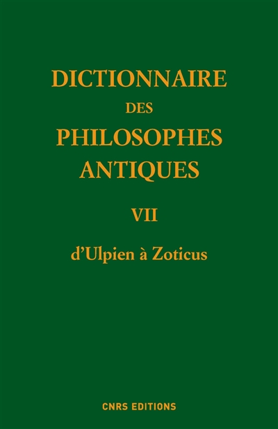 Dictionnaire des philosophes antiques. Vol. 7. D'Ulpien à Zoticus : avec des compléments pour les tomes antérieurs