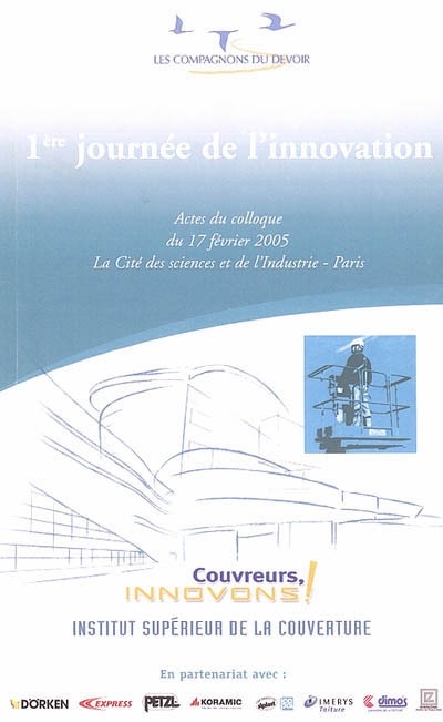 1re Journée de l'innovation Couvreurs, innovons ! : actes du colloque du 17 février 2005, Cité des sciences et de l'industrie, Paris