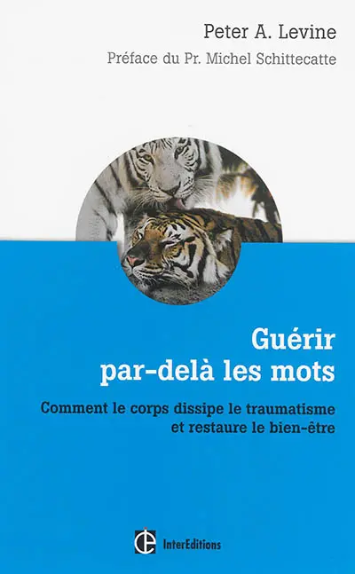 Guérir par-delà les mots : comment le corps dissipe le traumatisme et restaure le bien-être