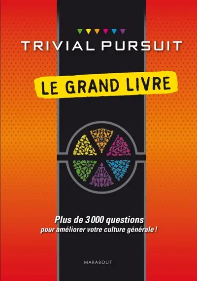 Trivial Pursuit : le grand livre : plus de 3.000 questions pour améliorer votre culture générale !