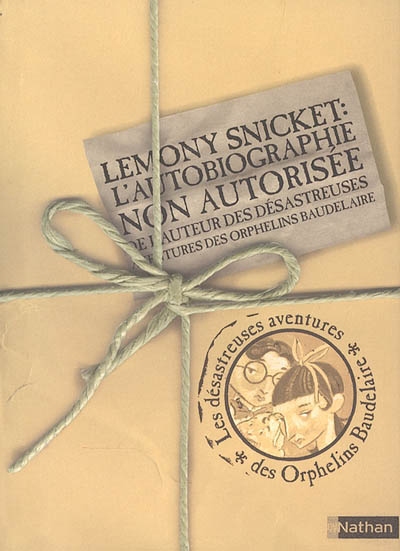 Lemony Snicket : l'autobiographie non autorisée de l'auteur des Désastreuses aventures des orphelin