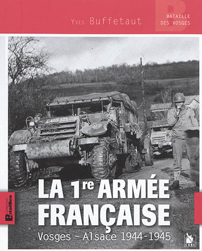 La 1re armée française : Vosges, Alsace 1944-1945
