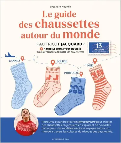 Le guide des chaussettes autour du monde : au tricot jacquard : 13 créations autour du monde Le guide des chaussettes autour du monde : au tricot jacquard : 13 créations autour du monde