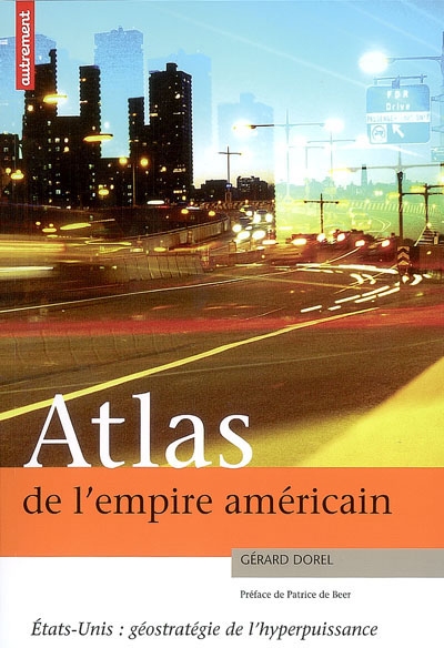 Atlas de l'empire américain : Etats-Unis : géostratégie de l'hyperpuissance