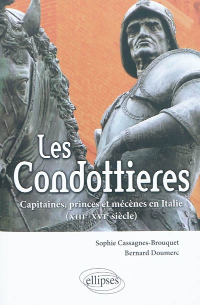 Les condottieres : capitaines, princes et mécènes en Italie : XIIIe-XVIe siècles