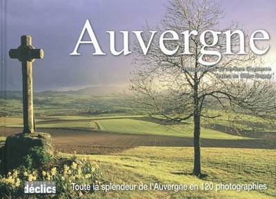 Auvergne : toute la splendeur de l'Auvergne en 120 photographies