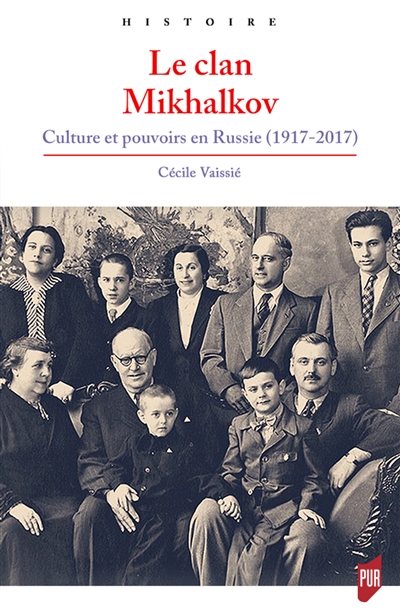 Le clan Mikhalkov : culture et pouvoirs en Russie (1917-2017)