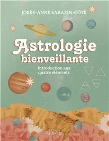 Astrologie bienveillante : une introduction aux quatre éléments