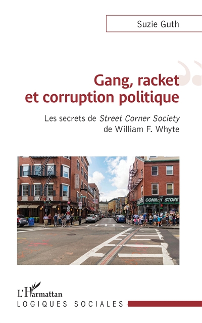 Gang, racket et corruption politique : les secrets de Street corner society de William F. Whyte