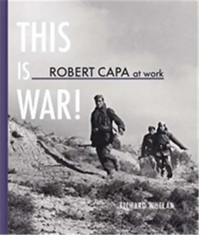 Robert Capa at Work This is War ! : (Hardback)