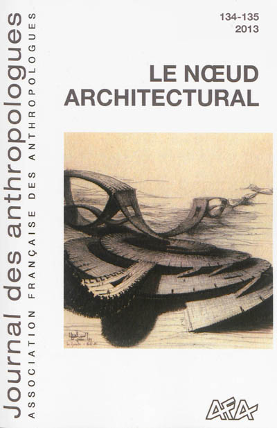 Journal des anthropologues, n° 134-135. Le noeud architectural