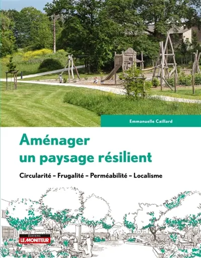 Aménager un paysage résilient : circularité, frugalité, perméabilité, localisme