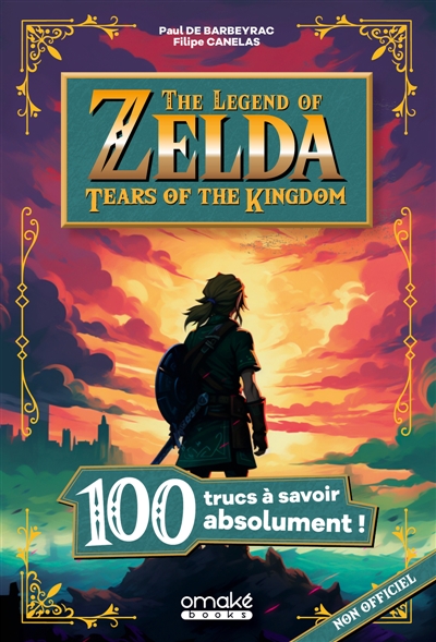 The legend of Zelda : Tears of the kingdom : 100 trucs à savoir absolument !
