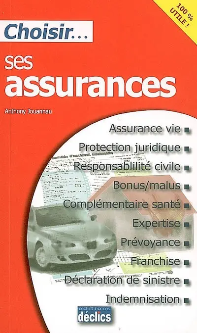 Choisir ses assurances : assurance vie, protection juridique, responsabilité civile, bonus malus, complémentaire santé, expertise, prévoyance, franchise, déclaration de sinistre, indemnisation