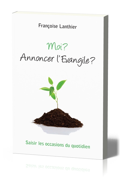Moi ? Annoncer l'Evangile ?...