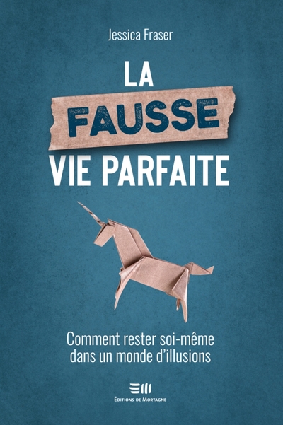 La Fausse vie parfaite : Comment rester soi-même dans un monde d'illusions