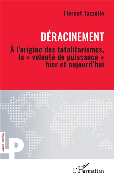 Déracinement : à l'origine des totalitarismes, la volonté de puissance, hier et aujourd'hui