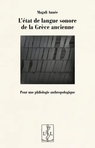 L'état de langue sonore de la Grèce ancienne : pour une philologie anthropologique