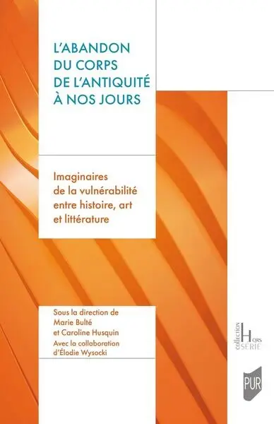 L'abandon du corps de l'Antiquité à nos jours : imaginaires de la vulnérabilité entre histoire, art et littérature