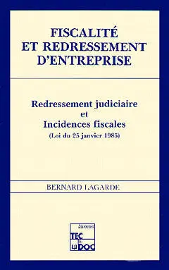Fiscalité et redressement d'entreprise : redressement judiciaire et incidences fiscales, loi du 25 janv. 1985