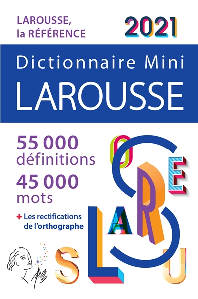 Dictionnaire mini Larousse 2021 : 55.000 définitions, 45.000 mots + les rectifications de l'orthographe