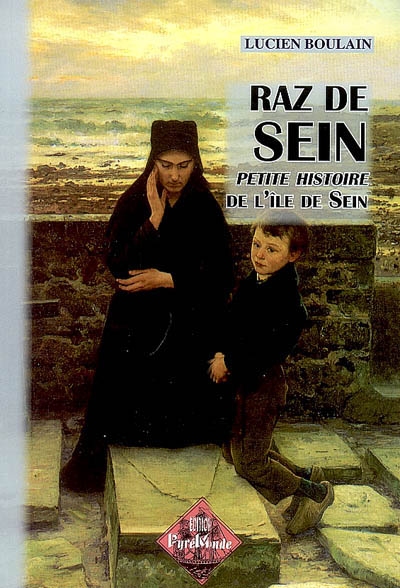 Raz de Sein : légendes, études et monographie de l'île de Sein