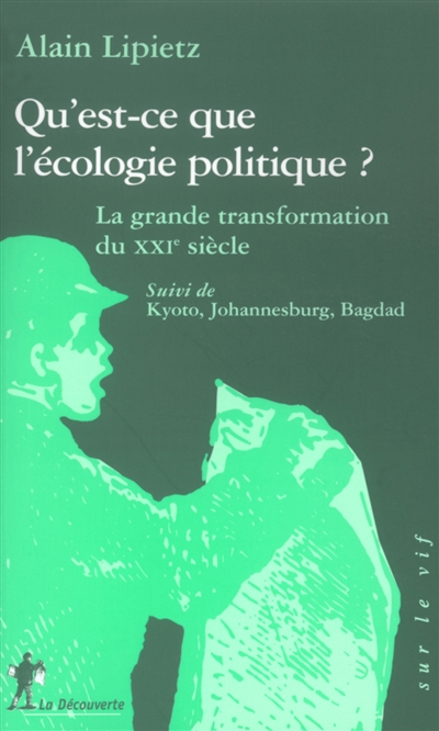 Qu'est-ce que l'écologie politique ? : la grande transformation du XXIe siècle. Kyoto, Johannesburg, Bagdad