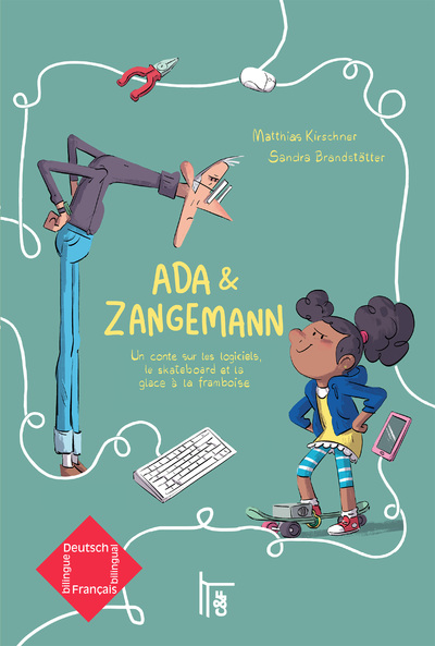 Ada & Zangemann : un conte sur les logiciels, le skateboard et la glace à la framboise. Ada & Zangemann : ein Märchen über Software, Skateboards und Himbeereis